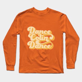 Dance Colin Dance Long Sleeve T-Shirt